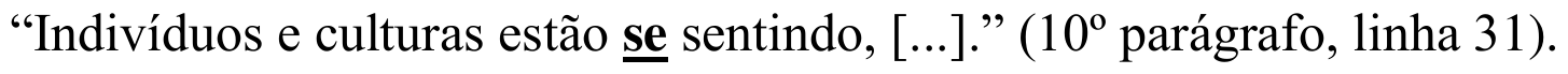 “Indivíduos e culturas estão se sentindo, [...].” (10º parágrafo, linha 31). Sublinhado: “se”.