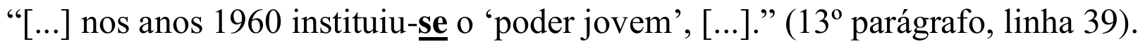 “[...] nos anos 1960 instituiu-se o ‘poder jovem’, [...].” (13º parágrafo, linha 39). Sublinhado: “se”.