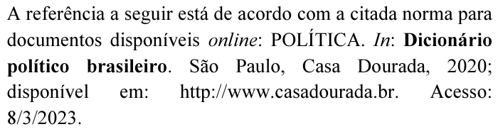 Item 61 com a formatação original: "A referência a seguir está de acordo com a citada norma para documentos disponíveis online: POLÍTICA. In: Dicionário político brasileiro. São Paulo, Casa Dourada, 2020; disponível em: http://www.casadourada.br. Acesso: 8/3/2023." Em itálico: "online" e "In"; em negrito: "Dicionário político brasileiro".