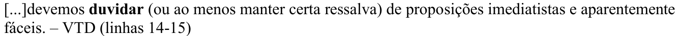 Alternativa A como impressa: [...]devemos duvidar (ou ao menos manter certa ressalva) de proposições imediatistas e aparentemente fáceis. – VTD (linhas 14-15) O trecho “duvidar” aparece em negrito (verbo destacado).