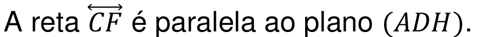 A reta CF (com seta dupla sobre as letras) é paralela ao plano (ADH).