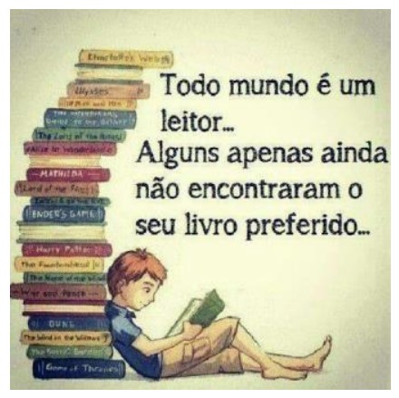 Ilustração de um menino lendo, encostado em uma pilha de livros, com a frase “Todo mundo é um leitor… Alguns apenas ainda não encontraram o seu livro preferido…”.