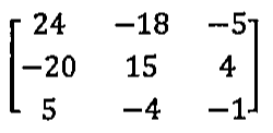 Matriz 3 por 3 com linhas (24, −18, −5), (−20, 15, 4) e (5, −4, −1).