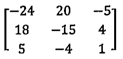 Matriz 3 por 3 com linhas (−24, 20, −5), (18, −15, 4) e (5, −4, 1).