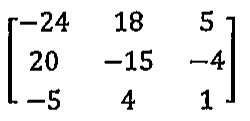Matriz 3 por 3 com linhas (−24, 18, 5), (20, −15, −4) e (−5, 4, 1).