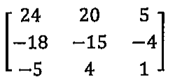Matriz 3 por 3 com linhas (24, 20, 5), (−18, −15, −4) e (−5, 4, 1).