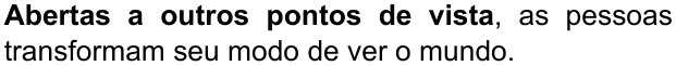 Alternativa A: “Abertas a outros pontos de vista, as pessoas transformam seu modo de ver o mundo.” Trecho em negrito: “Abertas a outros pontos de vista”.