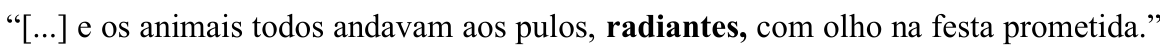 Trecho “[...] e os animais todos andavam aos pulos, radiantes, com olho na festa prometida.”, com a palavra “radiantes,” em negrito (palavra destacada).