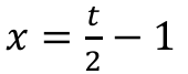 x = t/2 − 1