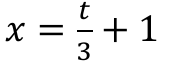 x = t/3 + 1