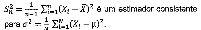 Afirmativa I: S²ₙ igual a 1 sobre (n − 1) vezes o somatório, de i = 1 até n, de (Xᵢ − X̄)², é um estimador consistente para σ² igual a 1 sobre N vezes o somatório, de i = 1 até N, de (Xᵢ − μ)².