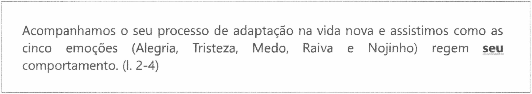 Quadro com o trecho: Acompanhamos o seu processo de adaptação na vida nova e assistimos como as cinco emoções (Alegria, Tristeza, Medo, Raiva e Nojinho) regem seu comportamento. (l. 2-4) — apenas o segundo "seu" ("regem seu comportamento") está em negrito sublinhado.