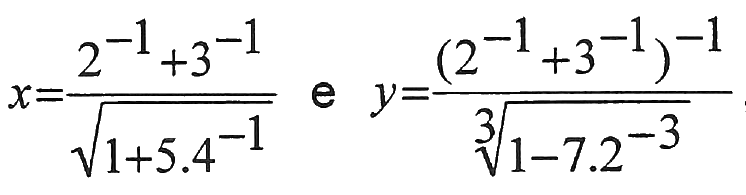 Expressões: x igual a (2 elevado a −1 mais 3 elevado a −1) dividido pela raiz quadrada de (1 + 5.4 elevado a −1); e y igual a (2 elevado a −1 mais 3 elevado a −1) elevado a −1, dividido pela raiz cúbica de (1 − 7.2 elevado a −3).