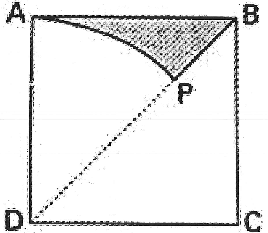 Figura: quadrado ABCD com a diagonal DB tracejada; o arco AP tem centro em D e P está sobre a diagonal; região sombreada limitada pelo lado AB, pelo arco AP e pelo segmento PB.