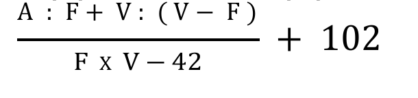 Expressão: fração com numerador A : F + V : (V − F) e denominador F x V − 42, somada a 102.