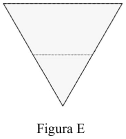 Figura E: triângulo com um vértice para baixo e uma linha tracejada horizontal ligando os pontos médios de dois lados.
