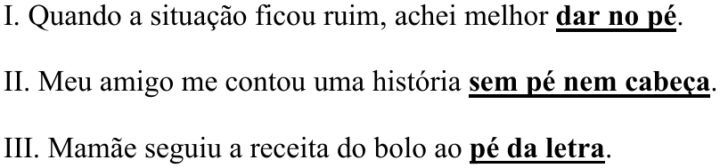 Períodos I a III com as expressões em destaque (negrito e sublinhado): I. "dar no pé"; II. "sem pé nem cabeça"; III. "pé da letra".