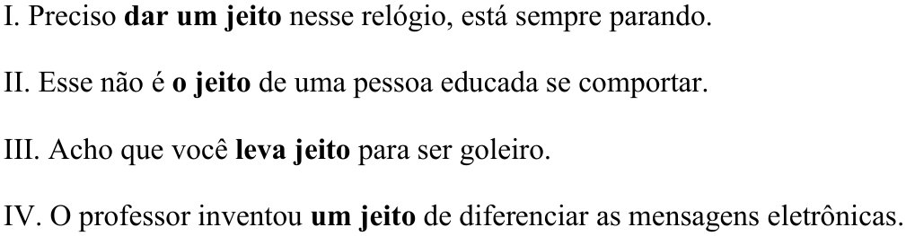 Períodos I a IV com as expressões em destaque (negrito): I. "dar um jeito"; II. "o jeito"; III. "leva jeito"; IV. "um jeito".