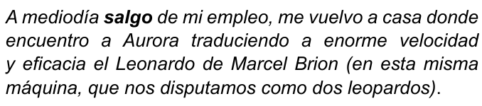 Texto em itálico: “A mediodía salgo de mi empleo, me vuelvo a casa donde encuentro a Aurora traduciendo a enorme velocidad y eficacia el Leonardo de Marcel Brion (en esta misma máquina, que nos disputamos como dos leopardos).” Palavra destacada em negrito: “salgo”.