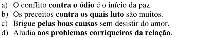 Alternativas da questão 8 com os termos em negrito: a) contra o ódio; b) contra os quais luto; c) pelas boas causas; d) aos problemas corriqueiros da relação.