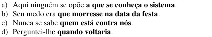 Alternativas da questão 10 com as orações em negrito: a) a que se conheça o sistema; b) que morresse na data da festa; c) quem está contra nós; d) quando voltaria.