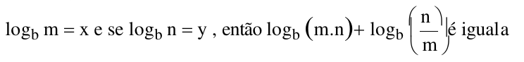 Expressão: log na base b de m igual a x e se log na base b de n igual a y, então log na base b de (m.n) mais log na base b de (n sobre m) é igual a