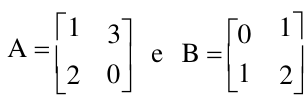 Matrizes 2 por 2: A com linhas (1, 3) e (2, 0); B com linhas (0, 1) e (1, 2).