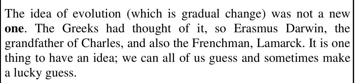Texto: “The idea of evolution (which is gradual change) was not a new one. The Greeks had thought of it, so Erasmus Darwin, the grandfather of Charles, and also the Frenchman, Lamarck. It is one thing to have an idea; we can all of us guess and sometimes make a lucky guess.”, com a primeira ocorrência de “one” (a new one) em negrito.