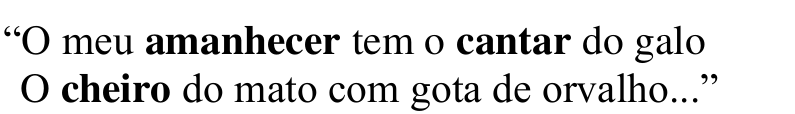 Versos: “O meu amanhecer tem o cantar do galo / O cheiro do mato com gota de orvalho...”, com as palavras amanhecer, cantar e cheiro em negrito.