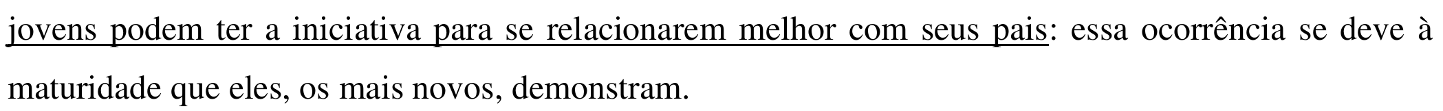 Texto da alternativa, com a tese (trecho antes dos dois-pontos) sublinhada: “jovens podem ter a iniciativa para se relacionarem melhor com seus pais: essa ocorrência se deve à maturidade que eles, os mais novos, demonstram.”