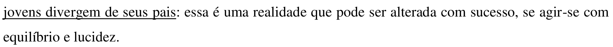 Texto da alternativa, com a tese (trecho antes dos dois-pontos) sublinhada: “jovens divergem de seus pais: essa é uma realidade que pode ser alterada com sucesso, se agir-se com equilíbrio e lucidez.”