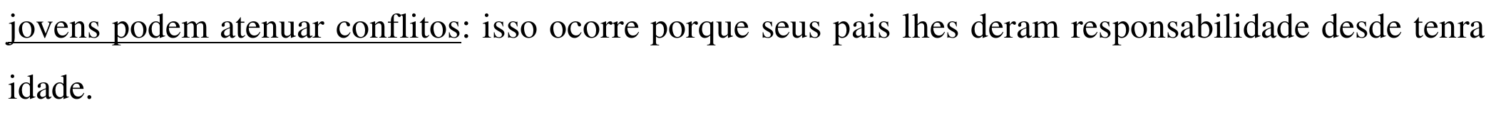 Texto da alternativa, com a tese (trecho antes dos dois-pontos) sublinhada: “jovens podem atenuar conflitos: isso ocorre porque seus pais lhes deram responsabilidade desde tenra idade.”