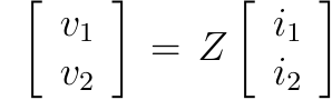 Equação matricial: vetor coluna (v1, v2) igual a Z vezes o vetor coluna (i1, i2).