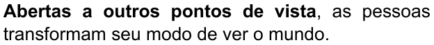 Alternativa C: "Abertas a outros pontos de vista, as pessoas transformam seu modo de ver o mundo." Trechos destacados (negrito): Abertas a outros pontos de vista.