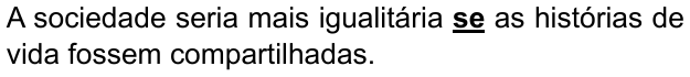 Alternativa E: "A sociedade seria mais igualitária se as histórias de vida fossem compartilhadas." Trechos destacados (negrito e sublinhado): se.