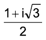 Fração: (1 + i√3) sobre 2.