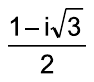 Fração: (1 – i√3) sobre 2.
