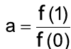 a igual a f(1) dividido por f(0).