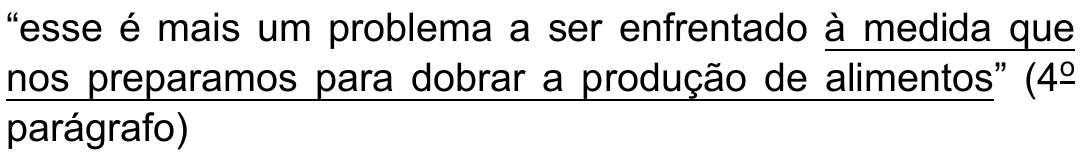 Trecho citado: “esse é mais um problema a ser enfrentado à medida que nos preparamos para dobrar a produção de alimentos” (4º parágrafo), com “à medida que nos preparamos para dobrar a produção de alimentos” sublinhado.