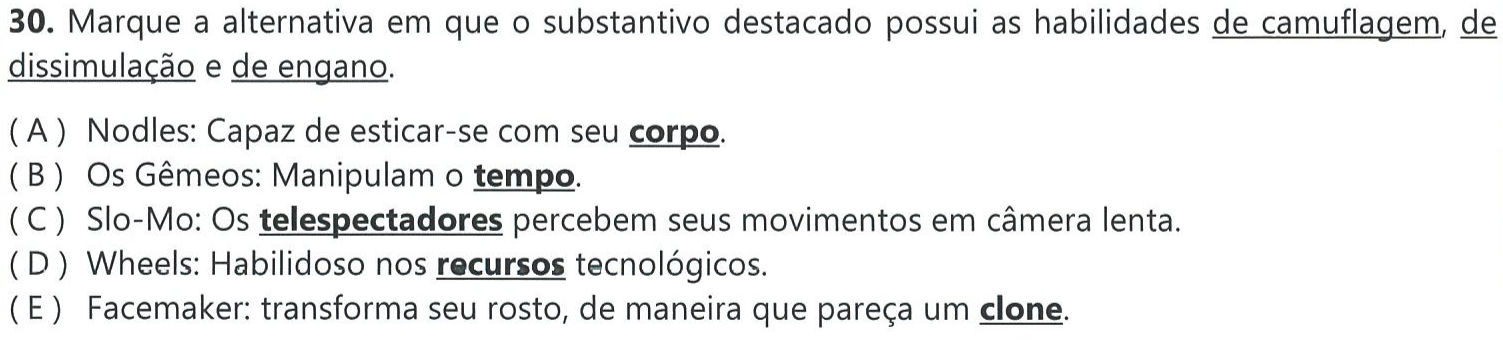 Reprodução do comando da questão 30, com “de camuflagem”, “de dissimulação” e “de engano” sublinhados, e das alternativas com os substantivos em destaque (negrito e sublinhado): (A) corpo; (B) tempo; (C) telespectadores; (D) recursos; (E) clone.