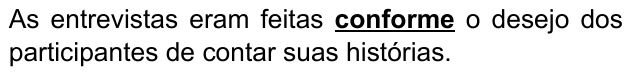 Alternativa A: “As entrevistas eram feitas conforme o desejo dos participantes de contar suas histórias.” Palavra destacada em negrito e sublinhado: “conforme”.