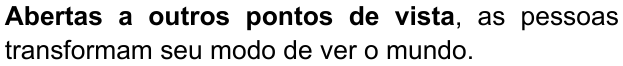 Alternativa D: "Abertas a outros pontos de vista, as pessoas transformam seu modo de ver o mundo." Trechos destacados (negrito): Abertas a outros pontos de vista.