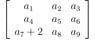 Matriz 3 × 3 com linhas: a₁, a₂, a₃; a₄, a₅, a₆; a₇ + 2, a₈, a₉.