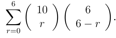 Somatório, de r = 0 a 6, do produto do binomial de 10 sobre r pelo binomial de 6 sobre 6 − r.