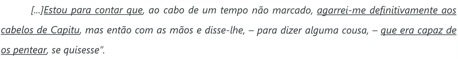 Período em itálico com as partes sublinhadas: “Estou para contar que”, “agarrei-me definitivamente aos cabelos de Capitu” e “que era capaz de os pentear”.