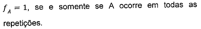 f índice A = 1, se e somente se A ocorre em todas as repetições.