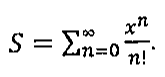 S igual ao somatório, de n igual a 0 até infinito, de x elevado a n sobre n fatorial.