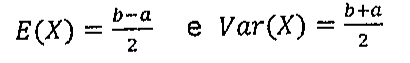 E(X) = (b − a)/2 e Var(X) = (b + a)/2