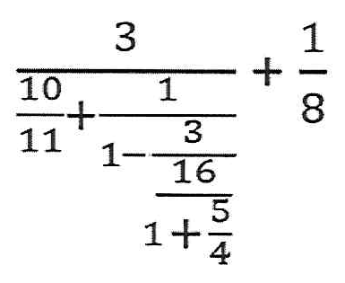 Expressão com frações compostas: 3 dividido por [10/11 + 1 dividido por (1 − (3/16) dividido por (1 + 5/4))], mais 1/8.