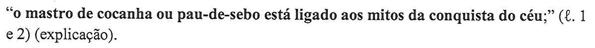 “o mastro de cocanha ou pau-de-sebo está ligado aos mitos da conquista do céu;” (ℓ. 1 e 2) (explicação). (Todo o trecho entre aspas está em negrito.)